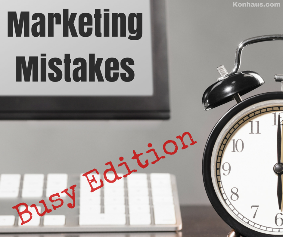 Marketing Mistakes: Busy Edition